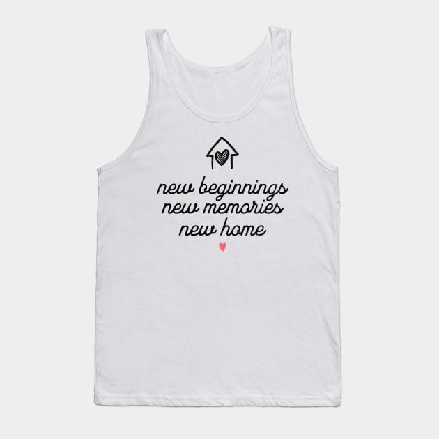 New Beginnings New Memories New Home Tank Top by MEWRCH